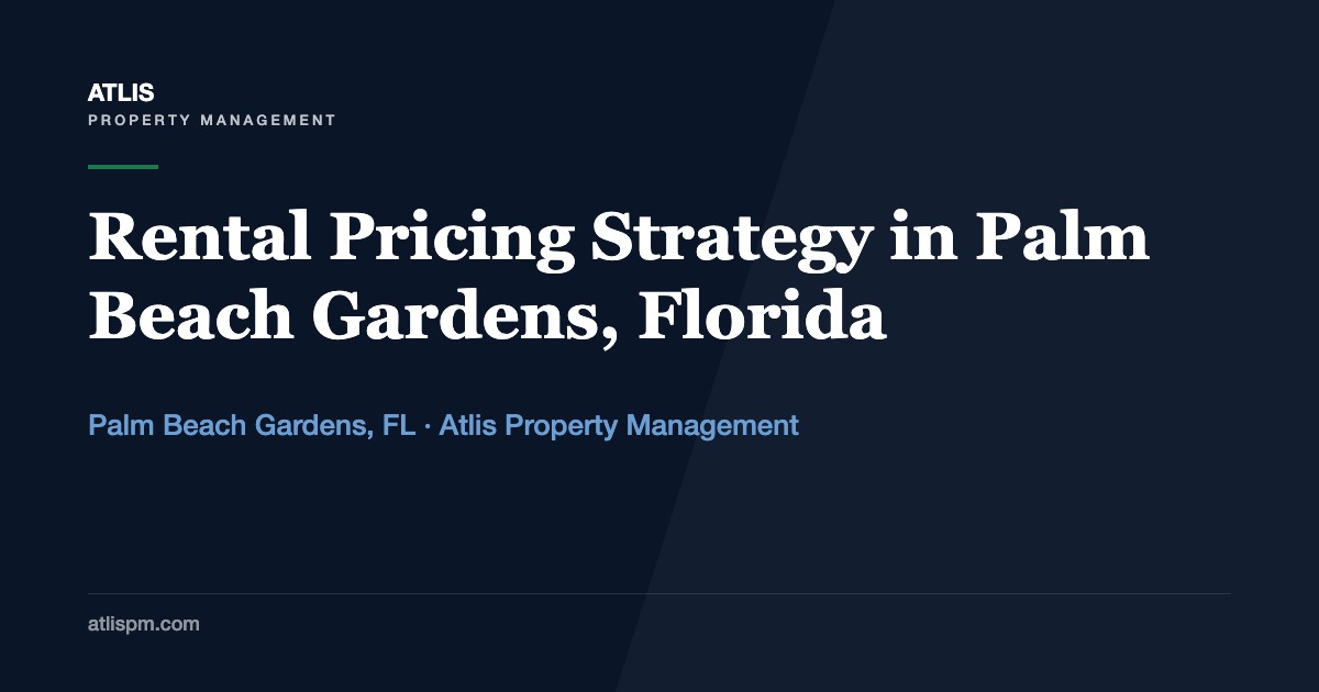 Why Rental Pricing Strategy Matters in Palm Beach Gardens