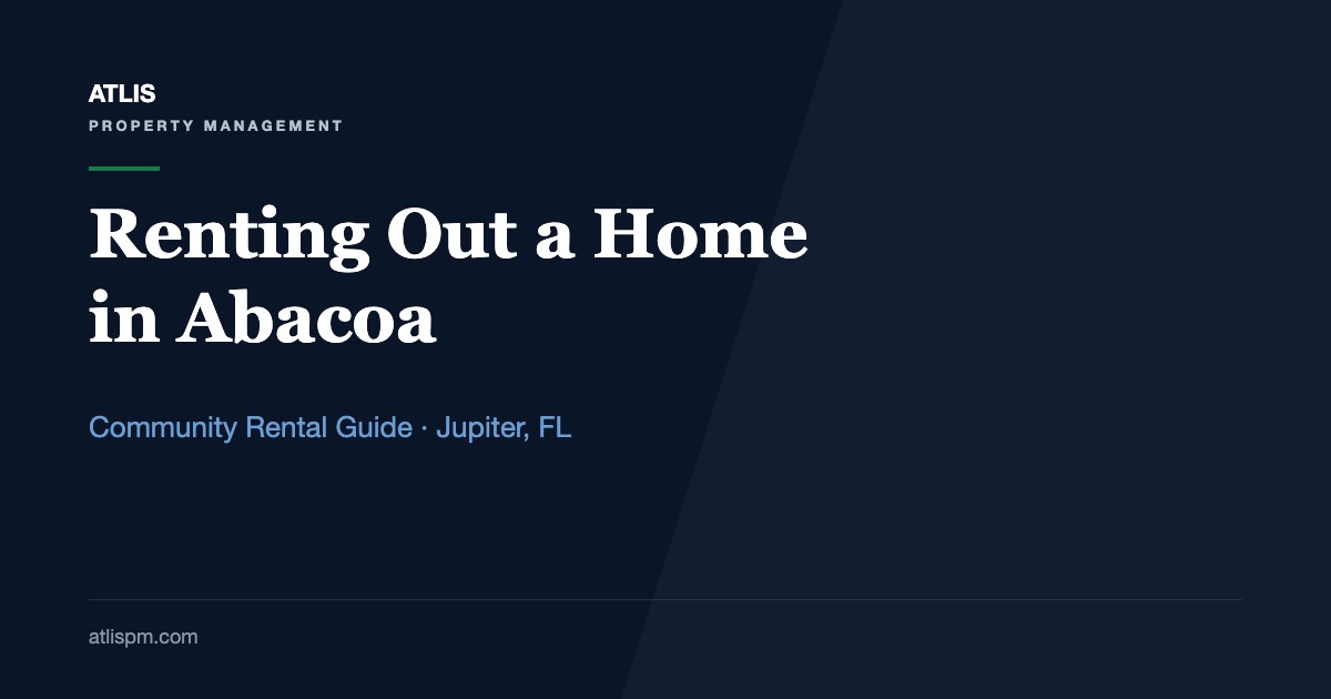 Abacoa in Jupiter, FL: Property Management Guide to $3,100–$4,200 Rents, Neighborhoods, and Two Layers of Approval