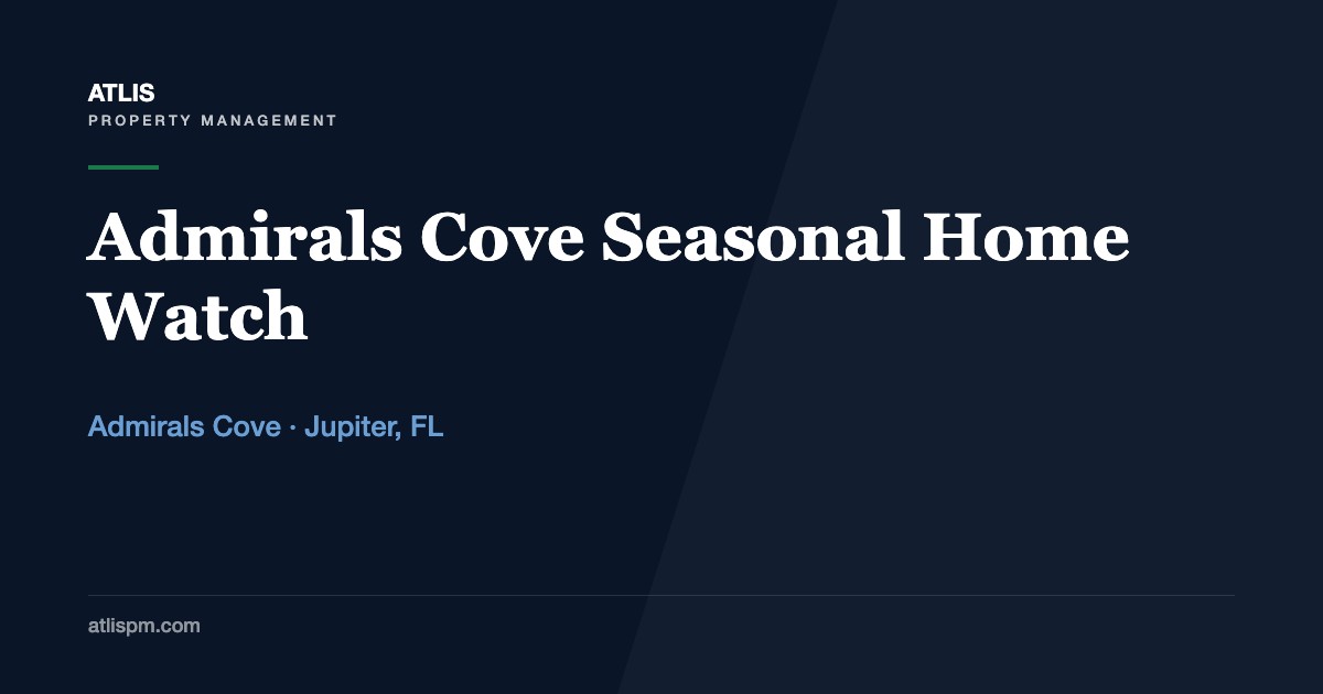 Admirals Cove Home Watch: A Seasonal Owner's Guide to the Months You Are Not There