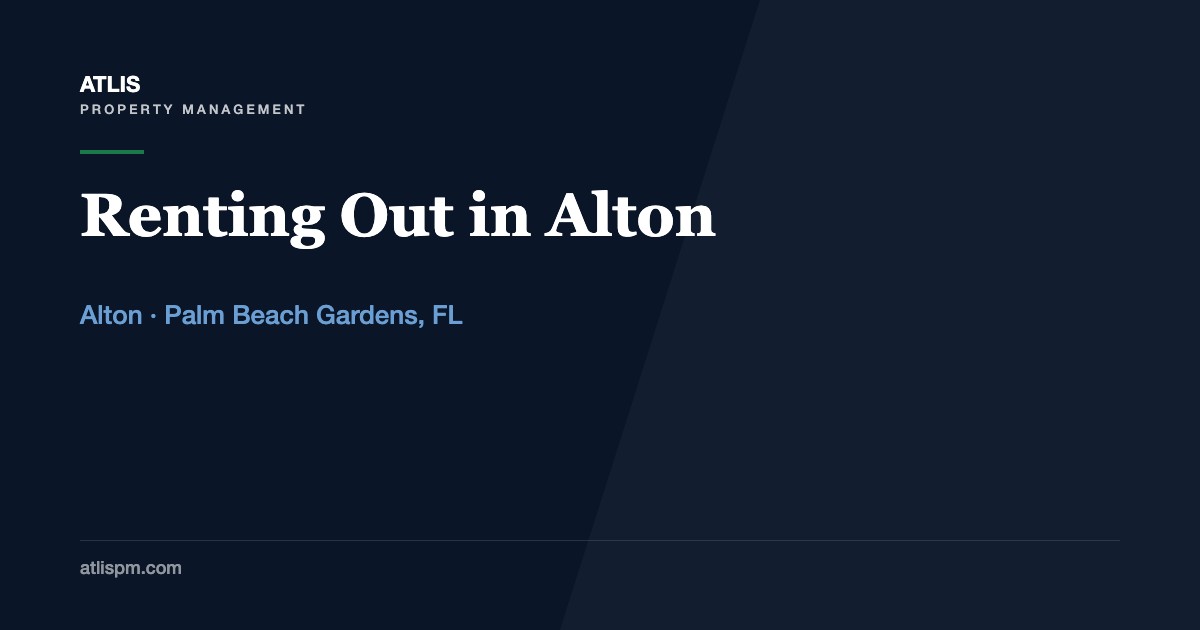 Renting Out a Home in Alton, Palm Beach Gardens: The 12-Month Minimum, the HOA Application, and What Tenants Actually Pay