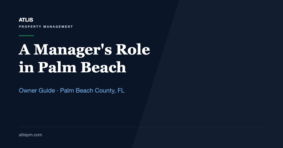 Atlis Property Management's Role in South Florida Real Estate: What a Residential Manager Does Across 8 Palm Beach County Cities