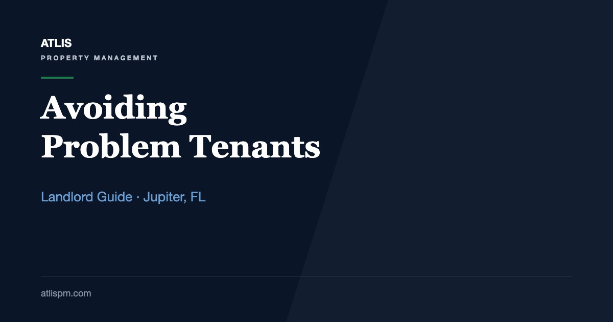 Avoiding Problem Tenants: 9 Lawful Screening and Lease Tips for Jupiter Landlords in 2026