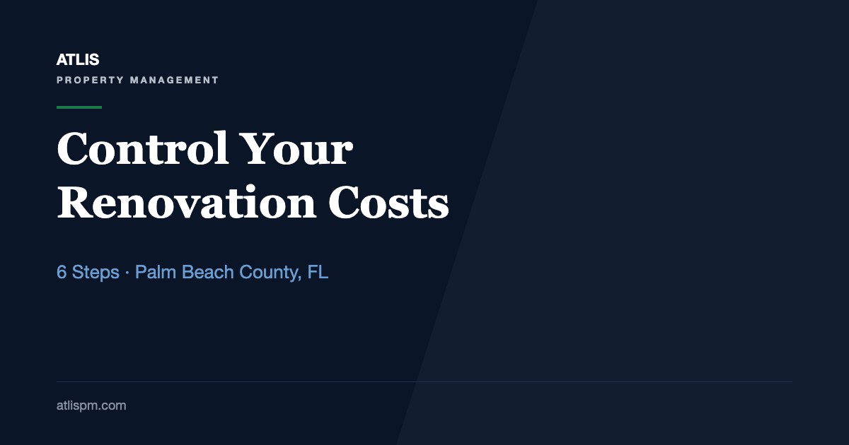 How Landlords Control Renovation Costs: 6 Steps for Palm Beach County Rentals, From Scope to Final Invoice