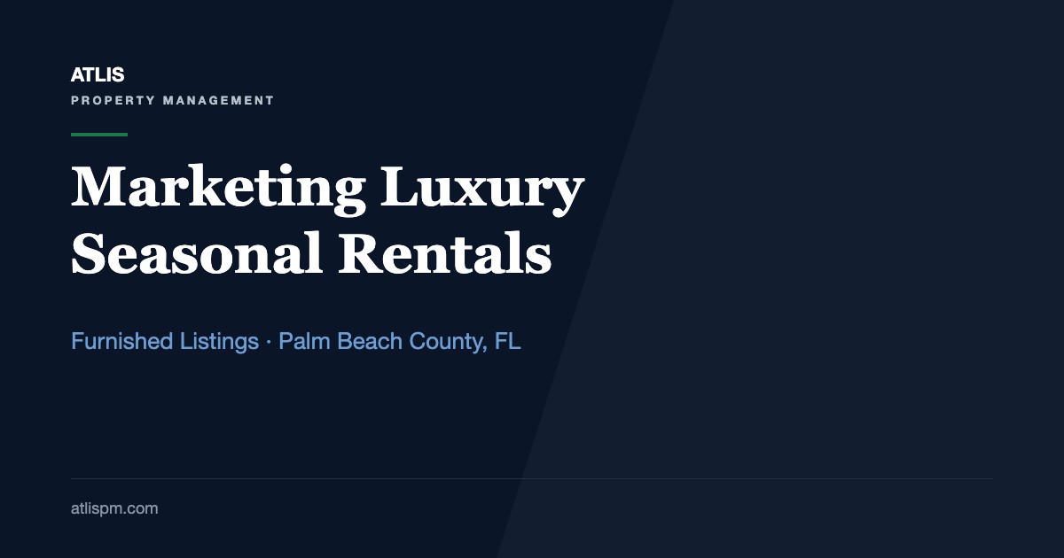 Best Practices for Marketing Luxury Vacation Rentals in Palm Beach County: Furnished Seasonal Listings Where Jupiter Furnished Rentals Ask 92% More