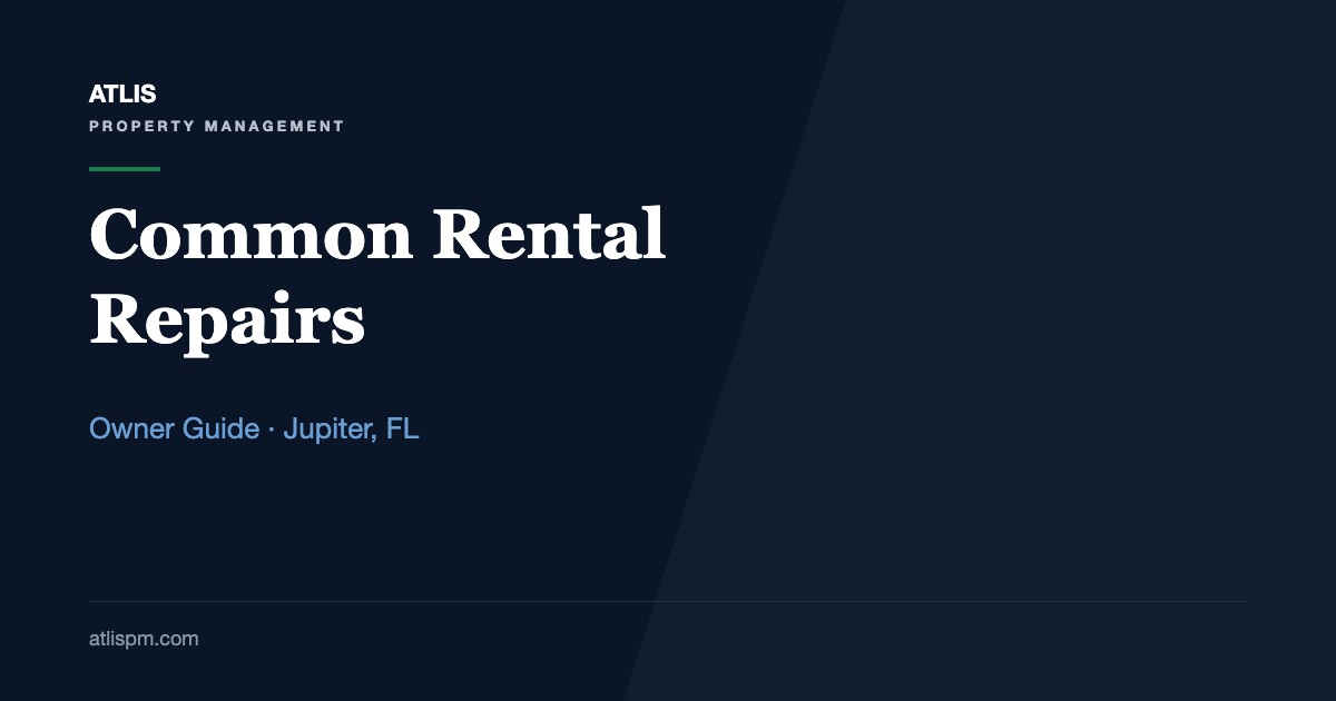 Common Rental Repairs in Jupiter Homes: The 7 Repair Categories Owners See Most, and Who Pays