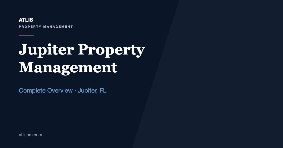 Complete Overview of Property Management in Jupiter, FL: What a Manager Does in a $4,800 Median-Rent Market, Fall 2026