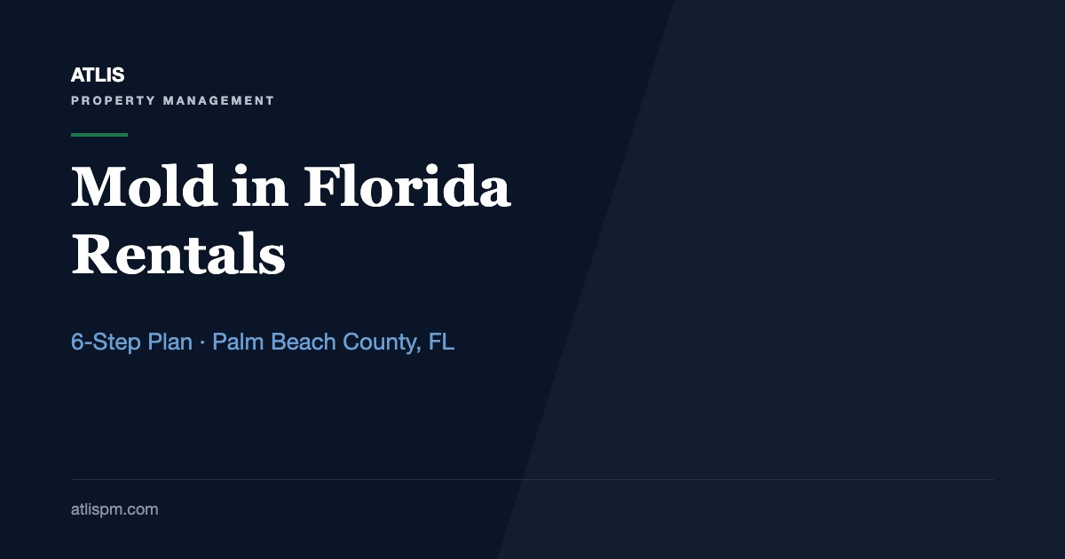 Dealing with Mold Issues in Florida Rentals: A 6-Step, 24–48 Hour Response Plan for Palm Beach County Landlords