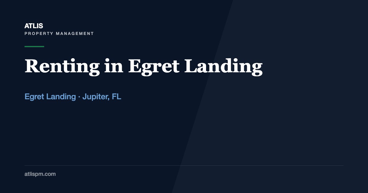 Renting Out a Home in Egret Landing, Jupiter: Approval Rules, Tenant Demand, and the Roof Question