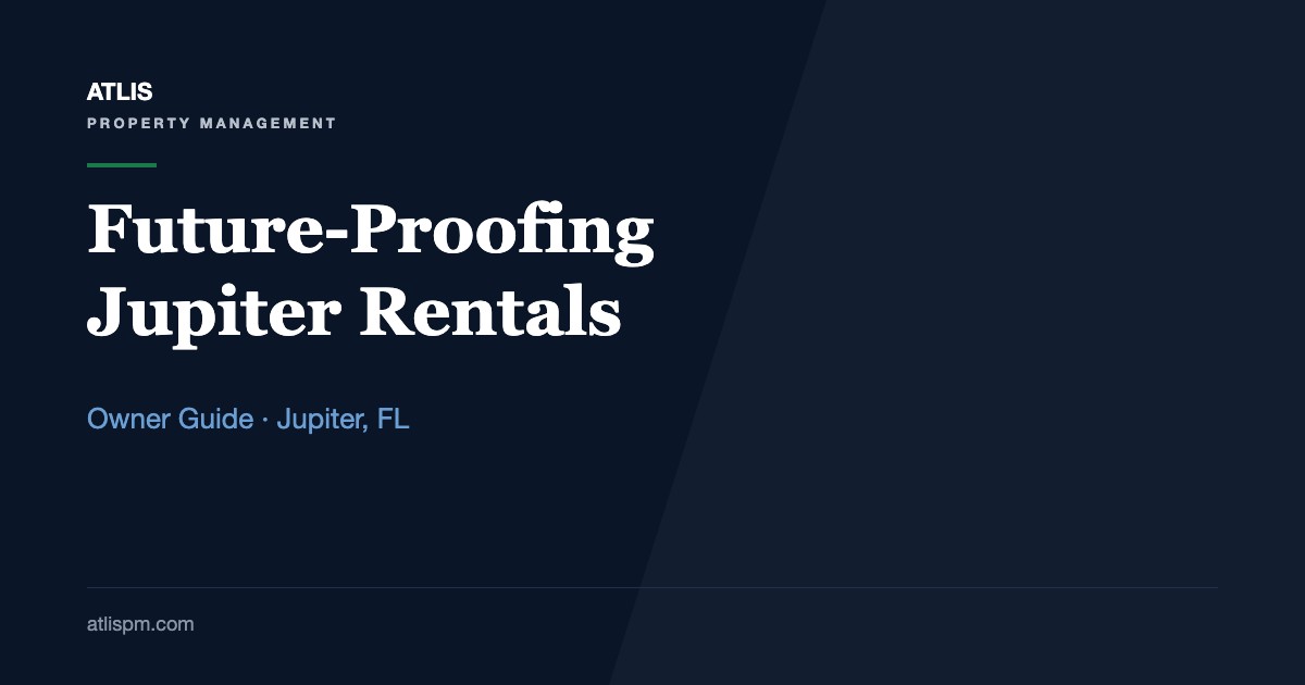 Future-Proofing Your Rental Property Investments in Jupiter: 6 Long-Term Risks to Plan for in 2026