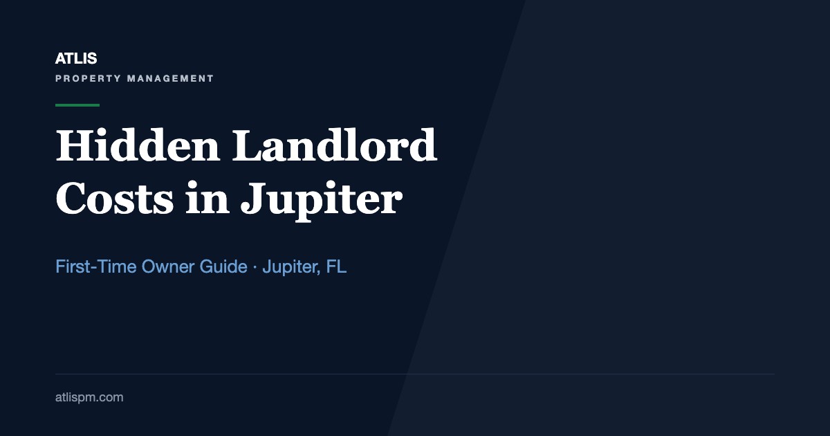 Hidden Costs of Being a First-Time Landlord in Jupiter, FL: 10 Expenses Behind a $4,800 Median Rent