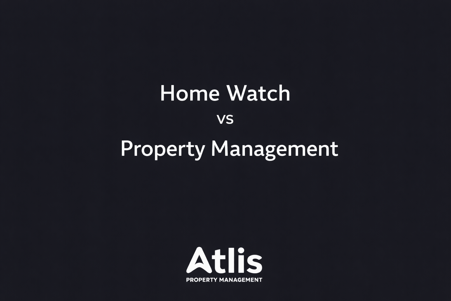 Home watch vs property management in Florida - Explained