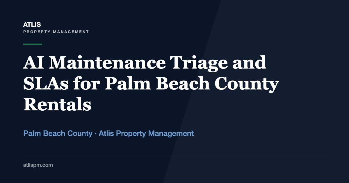 How Atlis Property Management Handles Maintenance: AI Triage, SLAs & Owner Savings in Palm Beach County