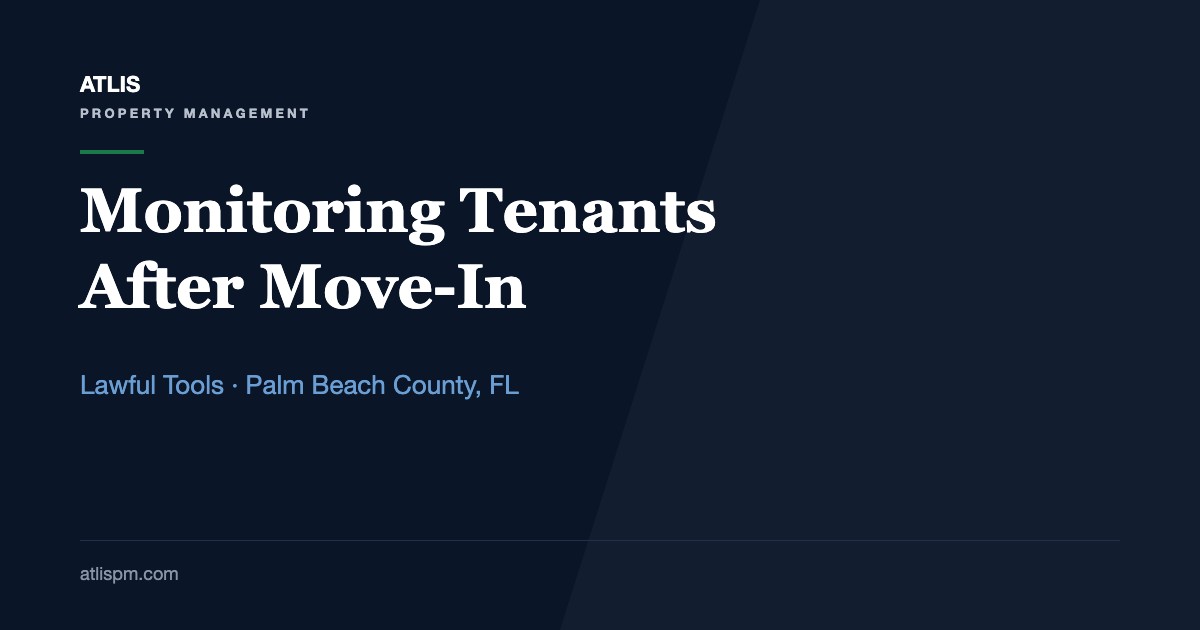 How Do Landlords Monitor Their Tenants After Move-In? 7 Lawful Tools and the Florida Entry Rules