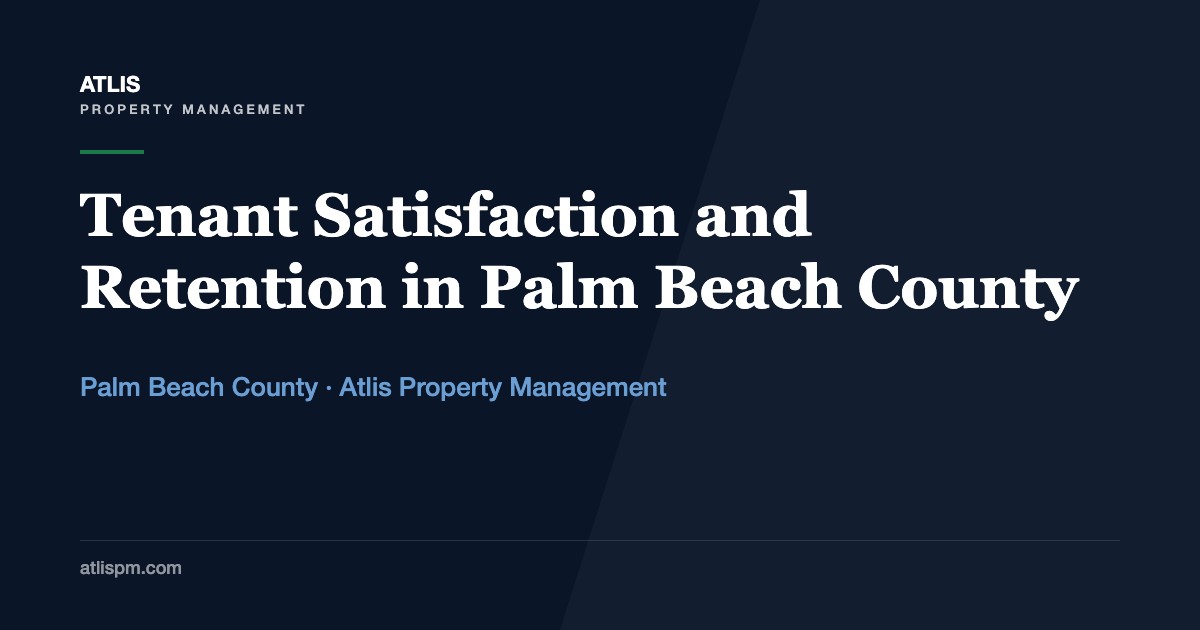 How Property Management Ensures Tenant Satisfaction and Retention in Palm Beach County