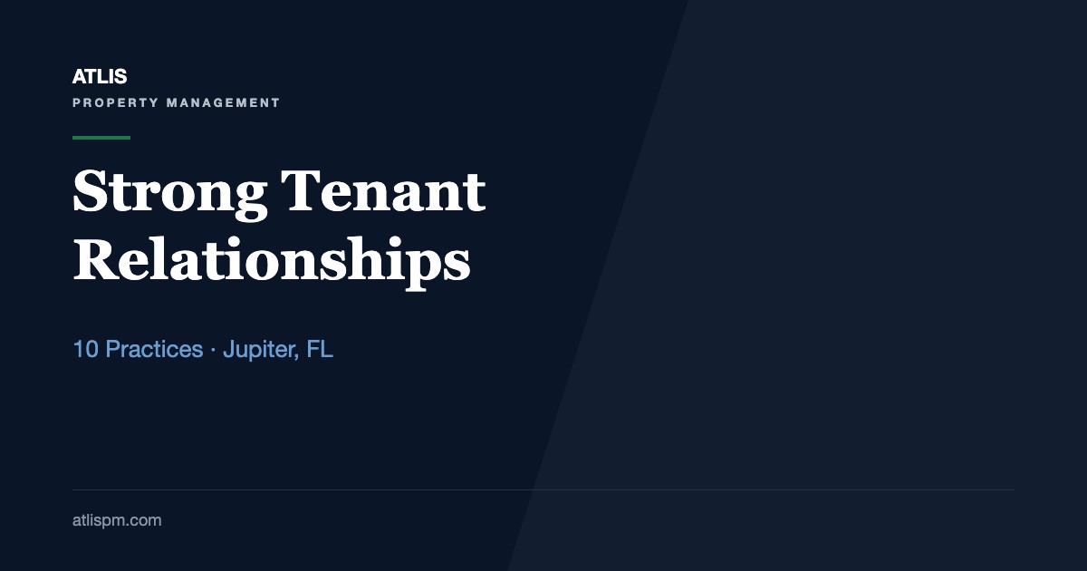 How to Build Strong Tenant Relationships in Jupiter Long-Term Rentals: 10 Practices Behind a 74% Renewal Rate