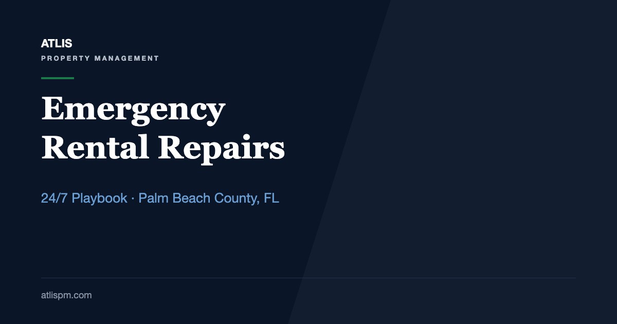 How to Handle Emergency Repairs in Your Rental Property: A 24/7 Triage Playbook for Palm Beach County Owners