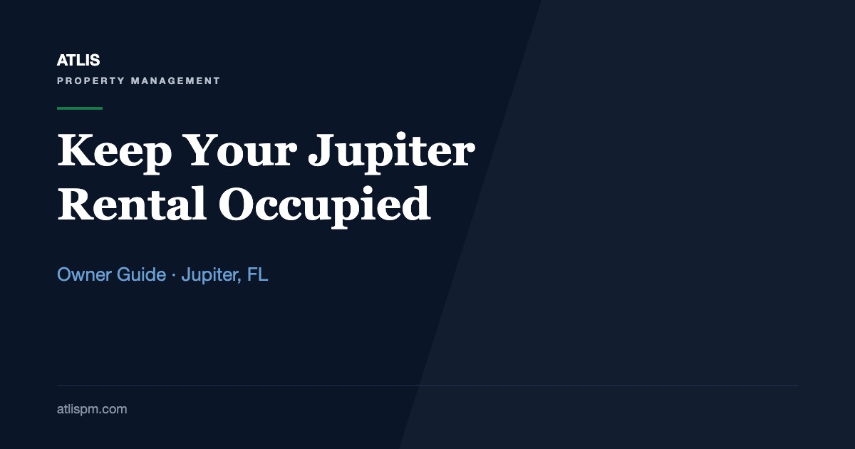 How to Keep Your Jupiter Long-Term Rentals Occupied Year-Round: 7 Occupancy Tactics for 2026