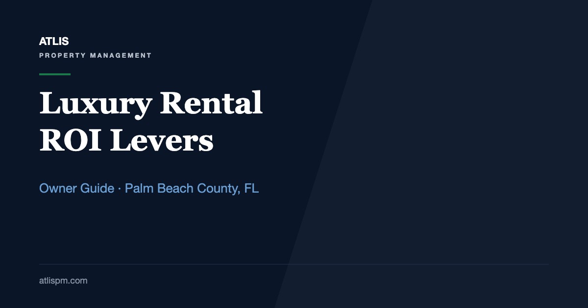 How to Maximize ROI on Your Luxury Rental Property: 7 Levers for Palm Beach County Homes Renting at $5,500 to $9,500, Fall 2026