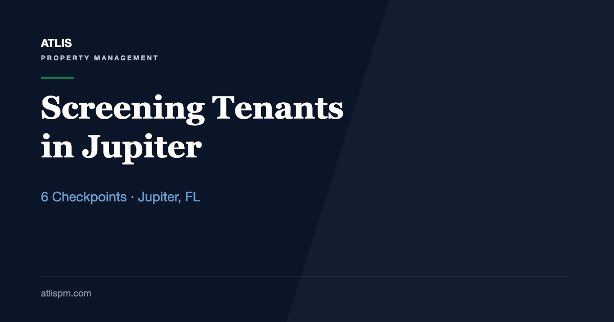 How to Screen Tenants Effectively in Jupiter, FL: 6 Checkpoints for a $4,800 Median-Rent Market