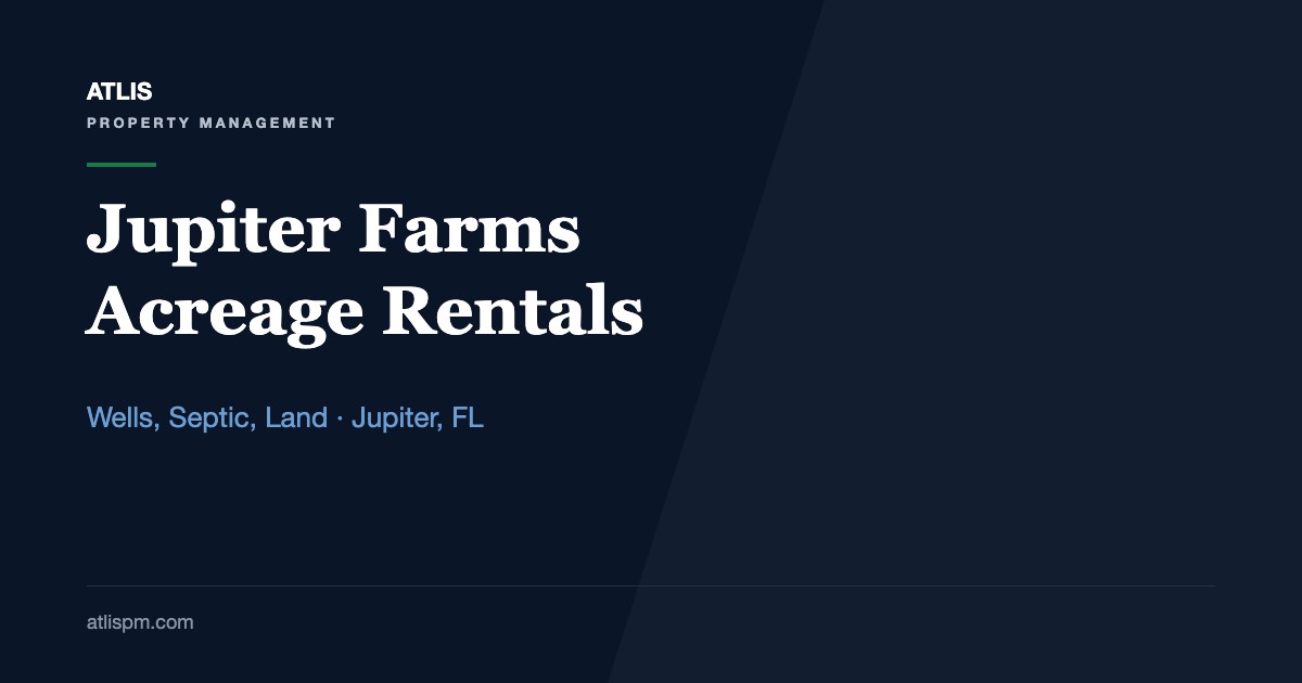 Renting Out Acreage in Jupiter Farms: 6 Checks for Wells, Septic, Culverts, Zoning and Pricing in Fall 2026