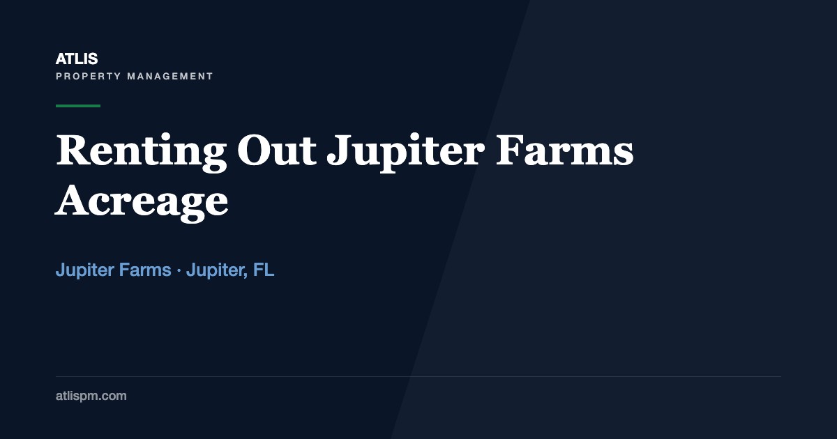 Renting Out Acreage in Jupiter Farms: Wells, Septic, Horses, Work Trucks, and No HOA to Hide Behind