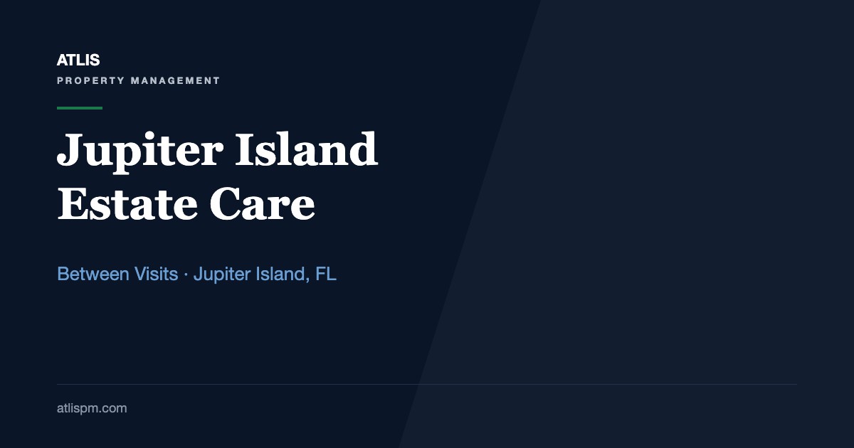 Jupiter Island Home Watch: 10 Between-Visit Safeguards for a Closed Estate