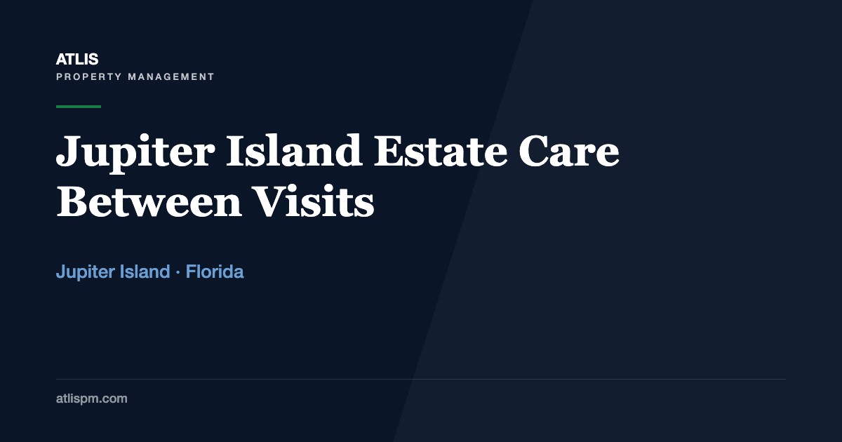 Jupiter Island Home Watch: What a Closed Estate Needs Between Owner Visits