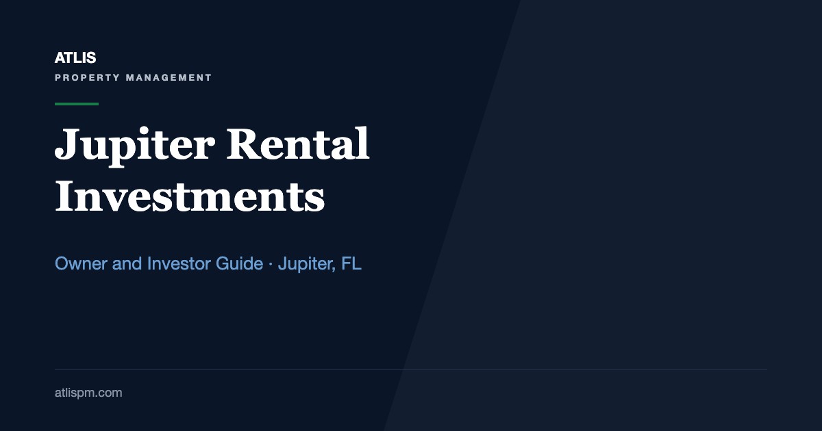 Jupiter Rental Property Management and Investments: A Fall 2026 Owner Guide to a $4,800 Median-Rent Market