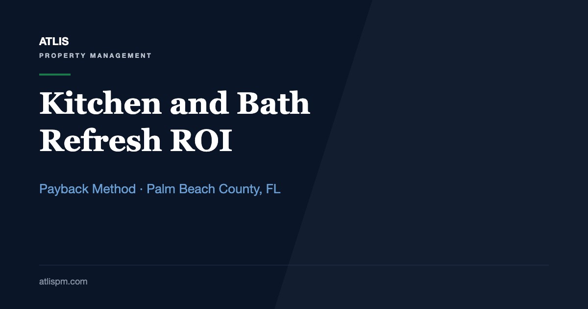 Kitchen and Bath Refresh ROI for Palm Beach County Rentals: A 4-Step Payback Method Using Fall 2026 Rents