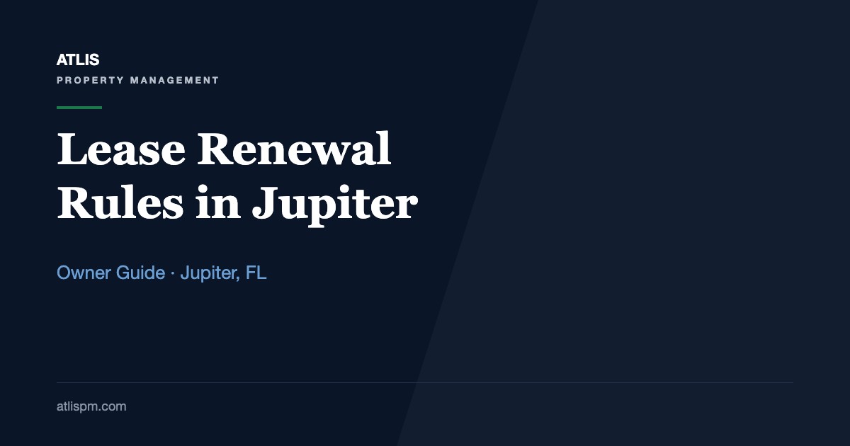 Lease Renewal Rules for Jupiter Landlords: 30-Day Month-to-Month Notice, the 30-to-60-Day Lease Clause, and No Rent Cap