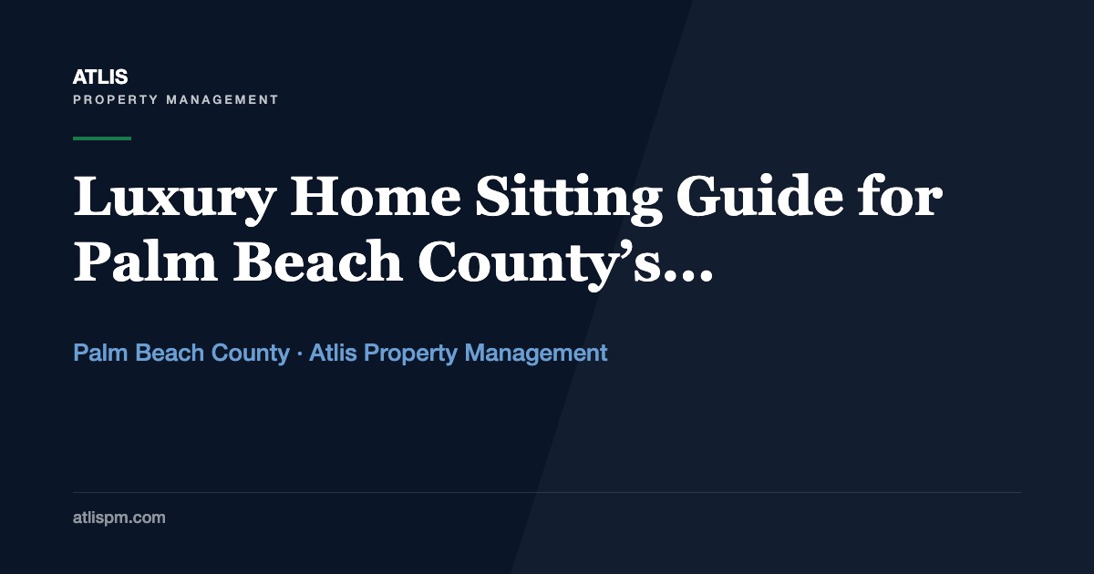 Luxury Home Sitting Guide for Palm Beach County’s Affluent Communities