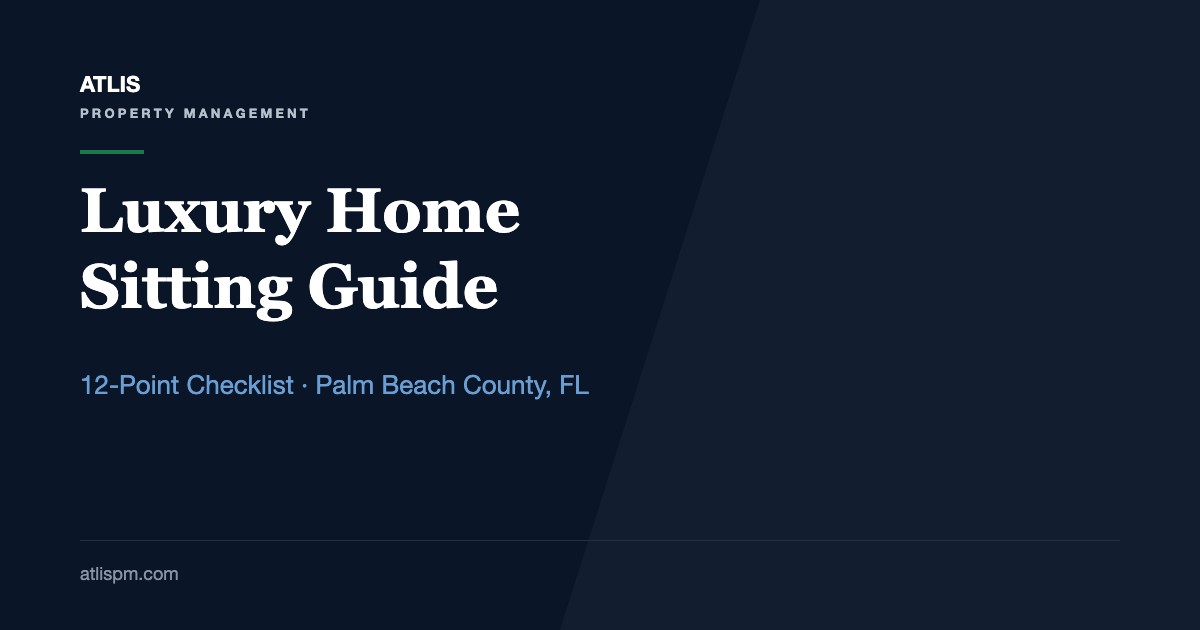 Luxury Home Sitting Guide for Palm Beach County's Affluent Communities: 12 Checks Every Visit Should Cover