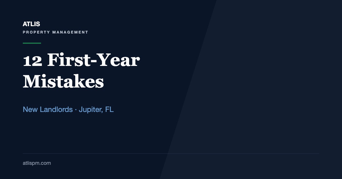 New to Landlording in Jupiter, FL? 12 First-Year Mistakes That Could Cost You Thousands on a $4,800 Median Rent