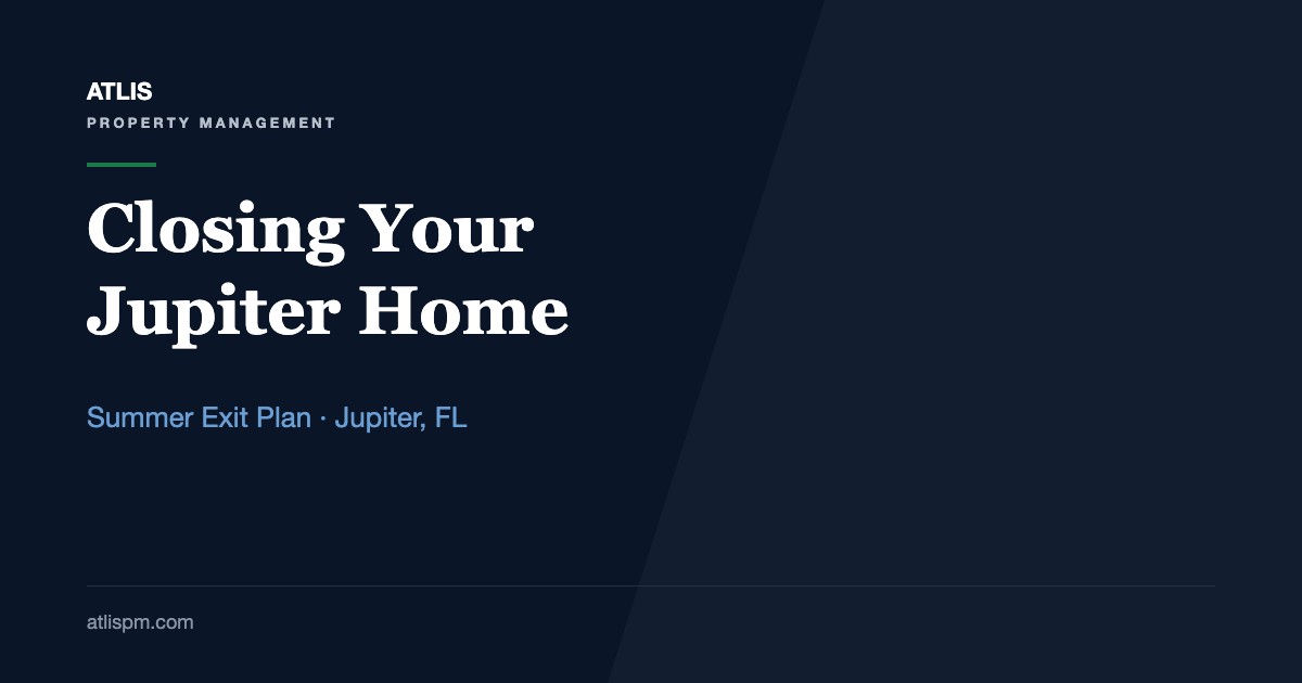 Prepare Your Jupiter, FL Home Before Your Summer Exit: A 6-Week Close-Down Plan for the June 1 to November 30 Hurricane Season
