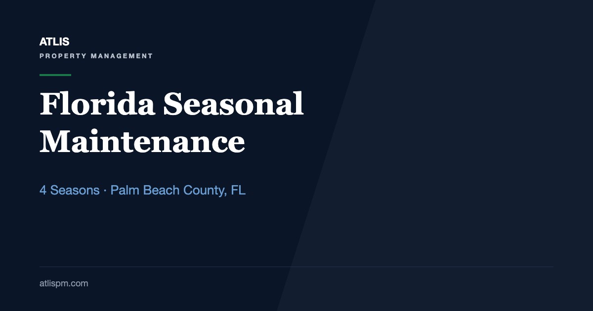 Seasonal Maintenance Tips for Florida Landlords: 4 Maintenance Seasons and Who Handles What in Palm Beach County