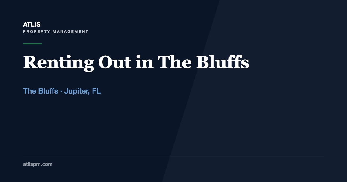 Renting Out a Home in The Bluffs, Jupiter: Seven Sub-Communities, Seven Rulebooks, and Which Ones Work for an Annual Lease