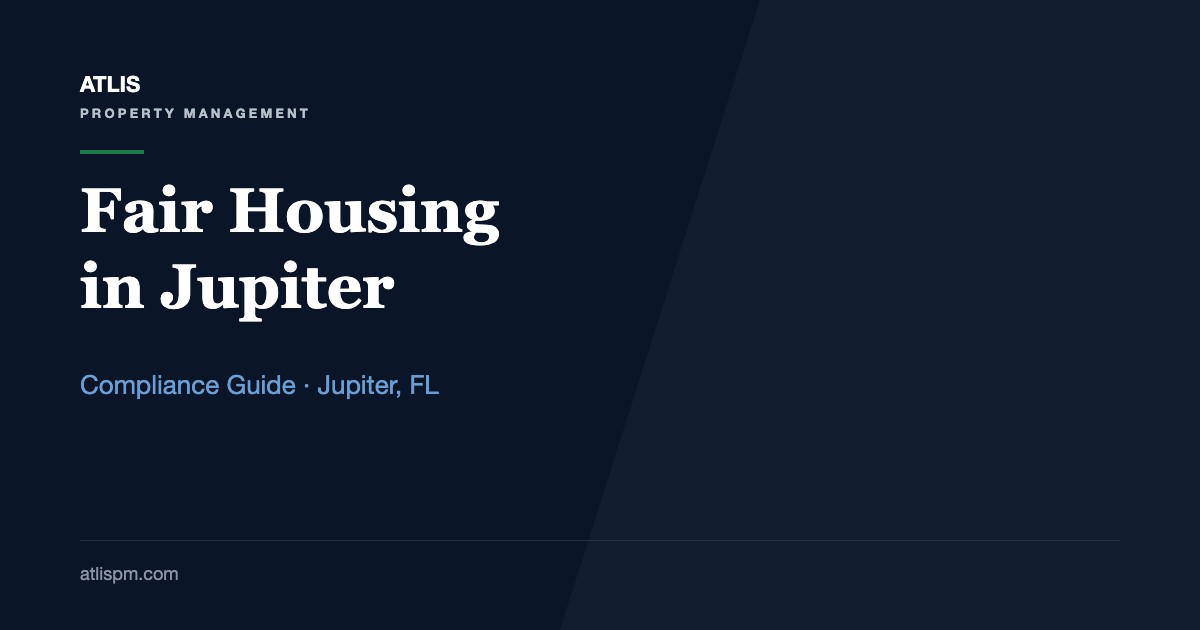 The Importance of Fair Housing Act Compliance in Jupiter: 7 Federal Protected Classes, 4 County Additions, and the Assistance-Animal Rules