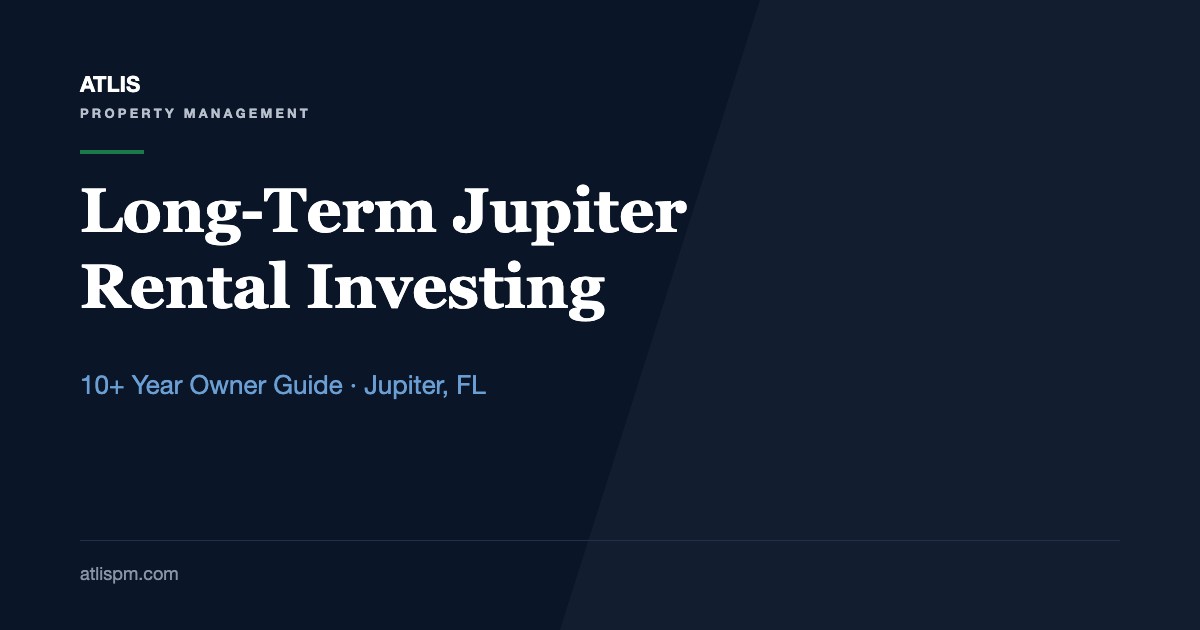 The Long-Term Benefits of Investing in Jupiter Rental Properties: 6 Ways a Jupiter Rental Builds Wealth Over 10+ Years