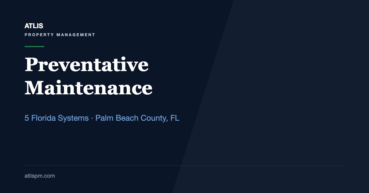 The Role of Preventative Maintenance in Protecting Your Investment: 5 Florida Systems Every Palm Beach County Rental Owner Should Protect