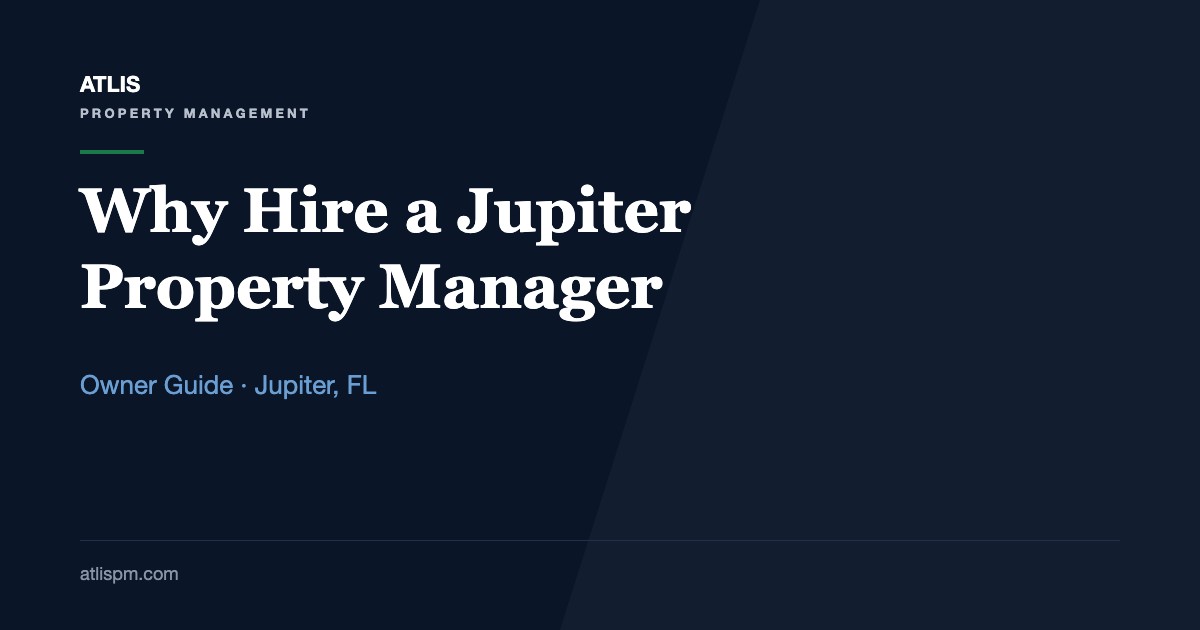 Top Benefits of Hiring a Property Manager in Jupiter, FL: 7 Ways a Manager Protects a $4,800 Rent
