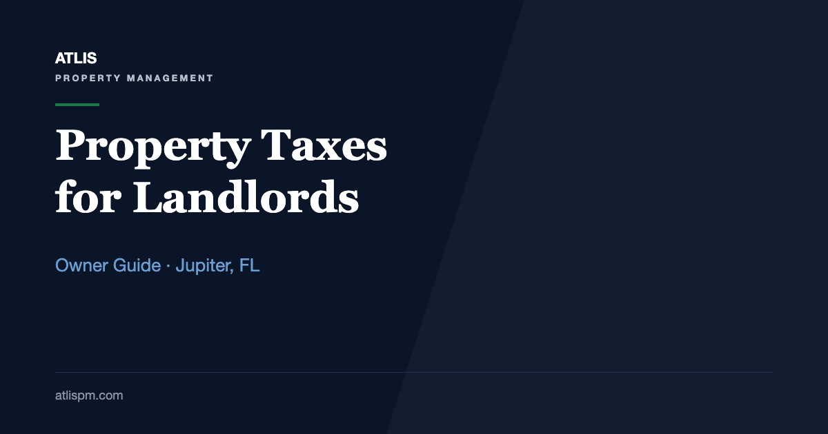 Understanding Property Taxes for Landlords in Jupiter, FL: The 10% Cap, the Reset on Sale, and 6 Dates to Calendar