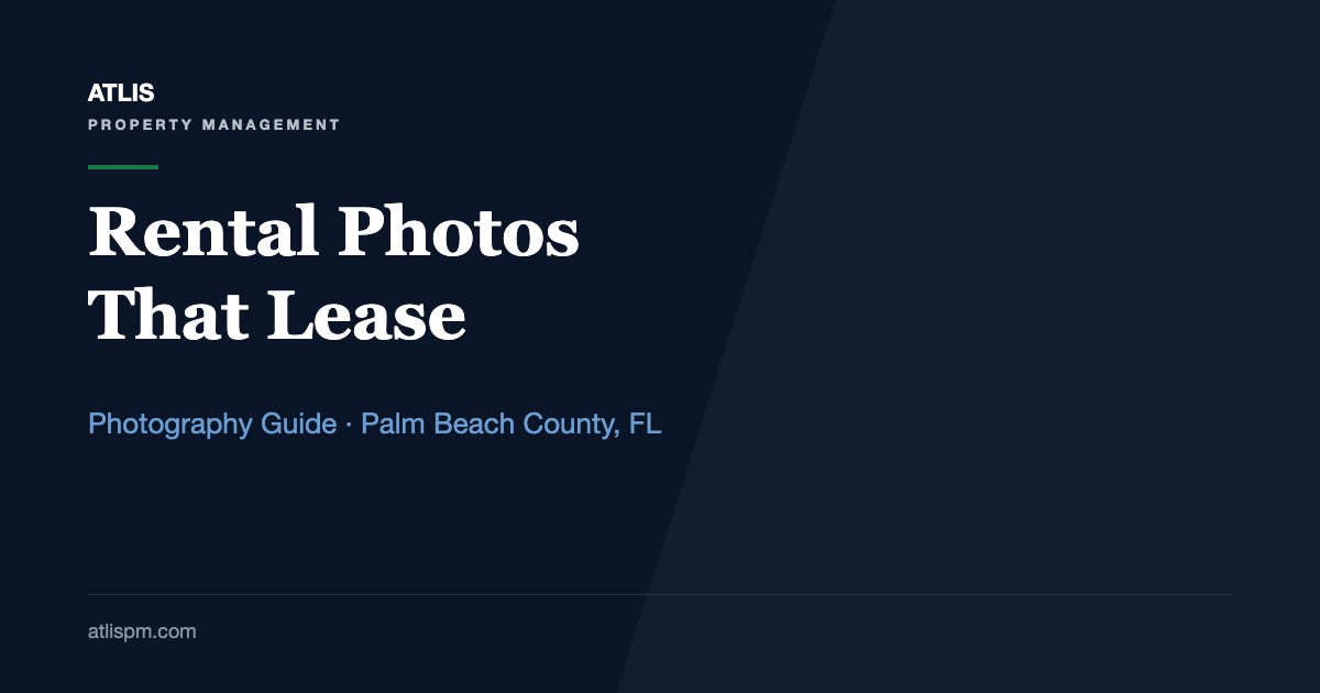 Using Professional Photography to Market Your Rental Property: A Palm Beach County Shot List for Homes Asking $2,200 to $4,800