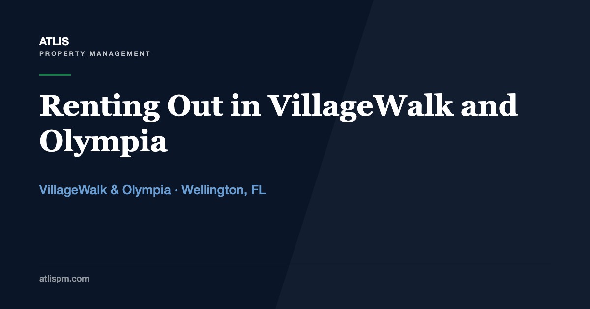 Renting Out a Home in VillageWalk or Olympia, Wellington: Annual Leases, Equestrian-Season Temptation, and the Rules on Both Sides of Lyons Road