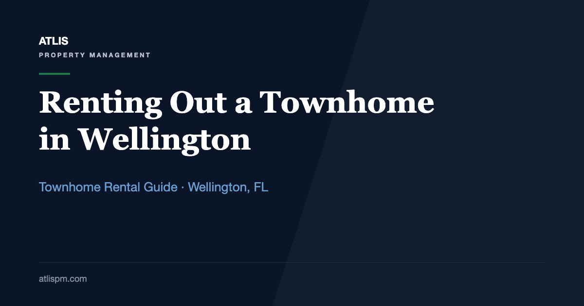 Wellington Townhome Rental Management: $2,200 to $3,800 Rents and the Association Rules Behind Every Lease