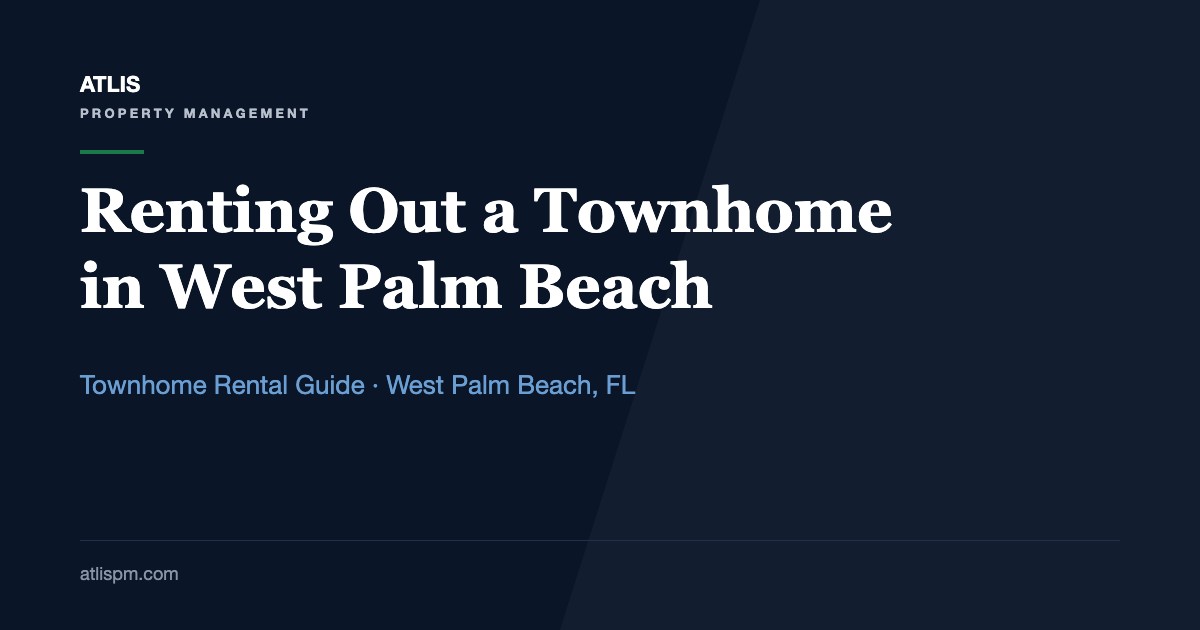 West Palm Beach Townhome Rental Management: $2,200 to $7,500 Rents and the Association Rules That Decide Who Can Lease