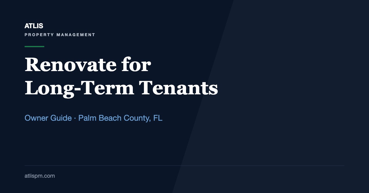 When and How to Renovate Your Rental Property to Attract Long-Term Tenants: 8 Upgrades Palm Beach County Renters Stay For