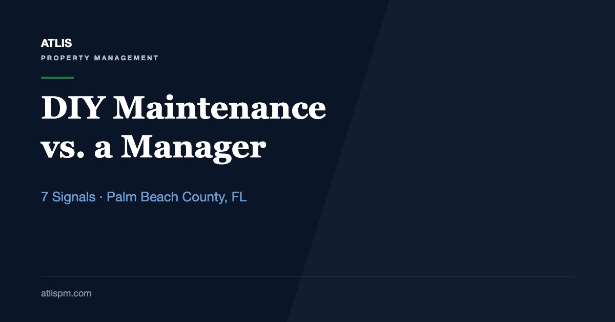 When to Hire a Property Manager vs. DIY Maintenance: 7 Signals for Palm Beach County Rental Owners