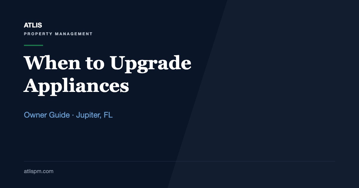 When to Upgrade Appliances in Jupiter Rentals: 5 Replacement Triggers and the Turnover Timing That Saves Money